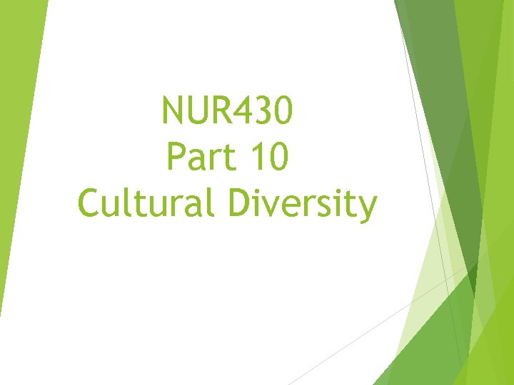NUR 430 Part 10 Cultural Diversity 