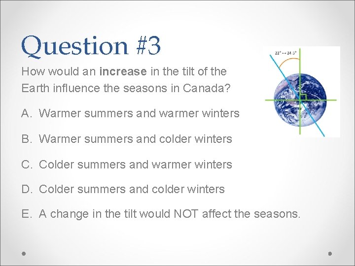 Question #3 How would an increase in the tilt of the Earth influence the