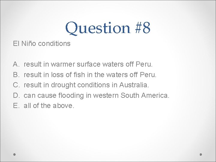 Question #8 El Niño conditions A. B. C. D. E. result in warmer surface