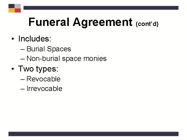 Funeral Agreement (cont’d) • Includes: – Burial Spaces – Non-burial space monies • Two