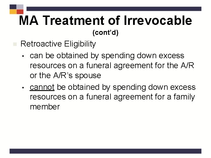 MA Treatment of Irrevocable (cont’d) n Retroactive Eligibility • can be obtained by spending