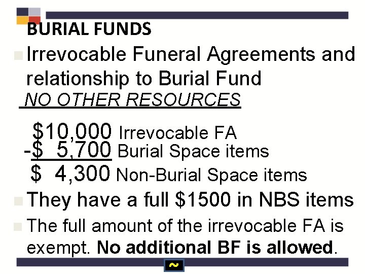 BURIAL FUNDS n Irrevocable Funeral Agreements and relationship to Burial Fund NO OTHER RESOURCES