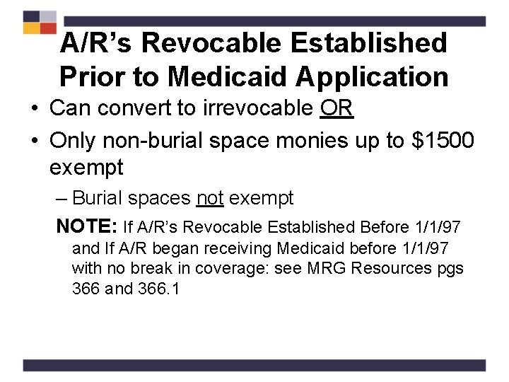A/R’s Revocable Established Prior to Medicaid Application • Can convert to irrevocable OR •