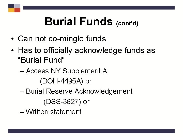 Burial Funds (cont’d) • Can not co-mingle funds • Has to officially acknowledge funds