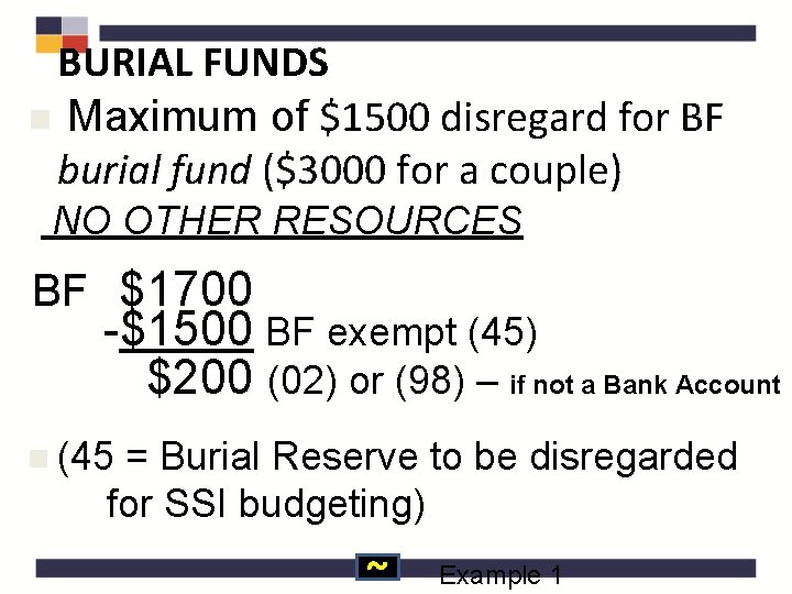 BURIAL FUNDS n Maximum of $1500 disregard for BF burial fund ($3000 for a