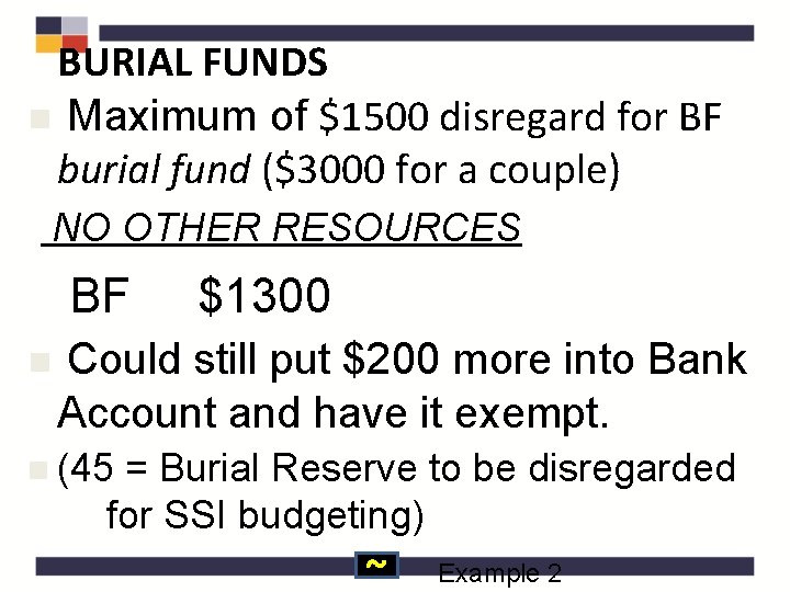 BURIAL FUNDS n Maximum of $1500 disregard for BF burial fund ($3000 for a
