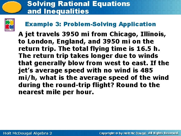 Solving Rational Equations and Inequalities Example 3: Problem-Solving Application A jet travels 3950 mi