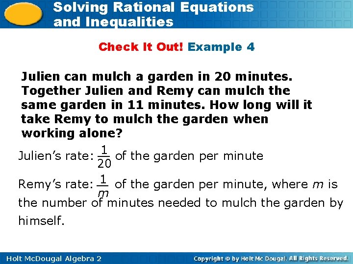 Solving Rational Equations and Inequalities Check It Out! Example 4 Julien can mulch a