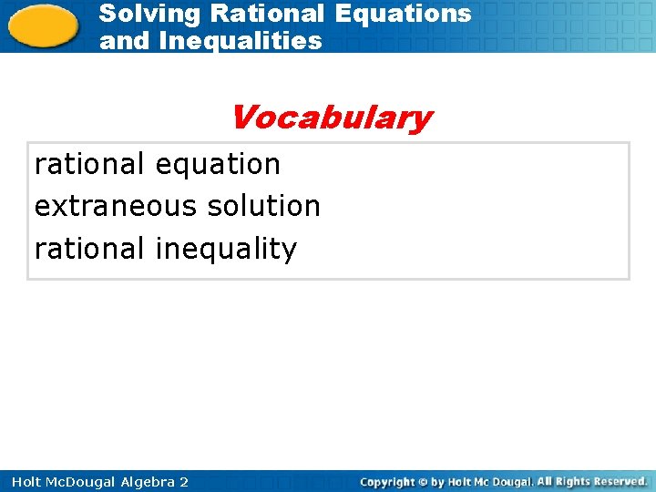 Solving Rational Equations and Inequalities Vocabulary rational equation extraneous solution rational inequality Holt Mc.