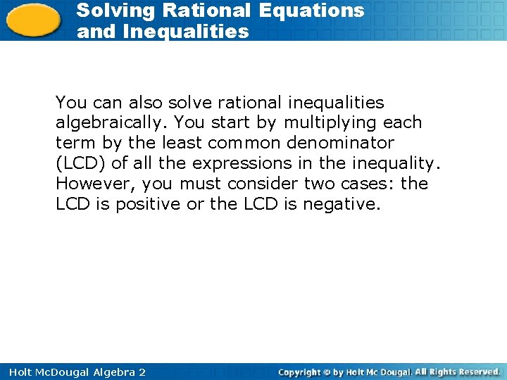 Solving Rational Equations and Inequalities You can also solve rational inequalities algebraically. You start