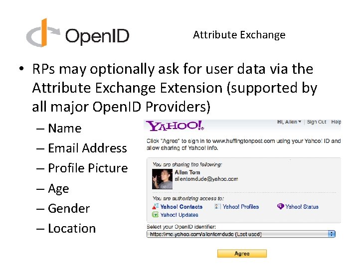 Attribute Exchange • RPs may optionally ask for user data via the Attribute Exchange