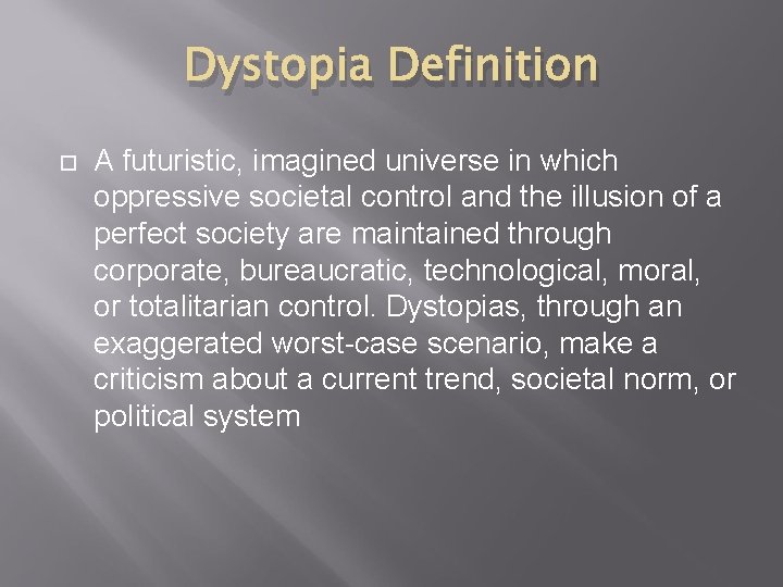 Dystopia Definition A futuristic, imagined universe in which oppressive societal control and the illusion