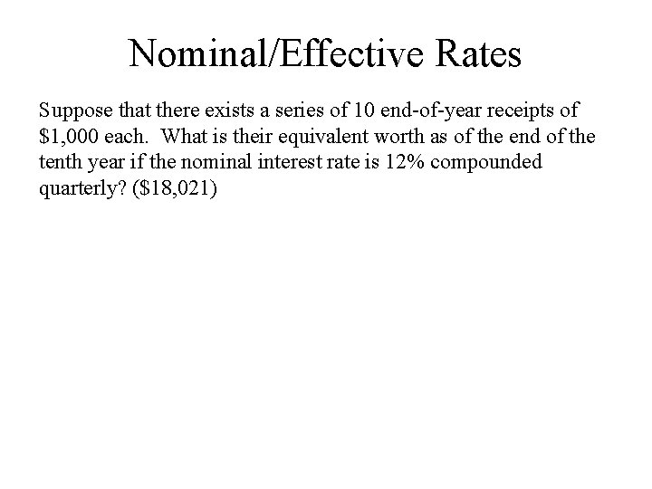 Nominal/Effective Rates Suppose that there exists a series of 10 end-of-year receipts of $1,