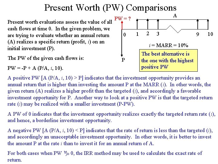 Present Worth (PW) Comparisons Present worth evaluations assess the value of all cash flows