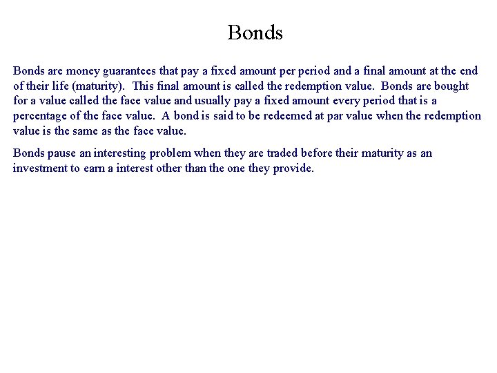 Bonds are money guarantees that pay a fixed amount period and a final amount