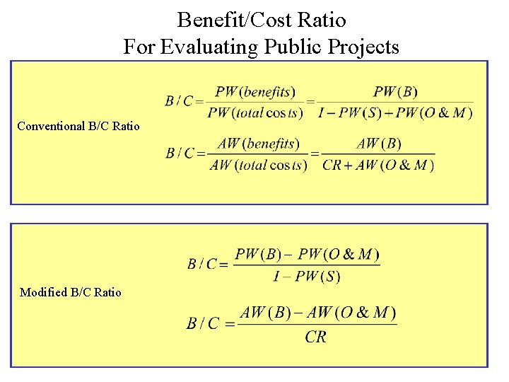 Benefit/Cost Ratio For Evaluating Public Projects Conventional B/C Ratio Modified B/C Ratio 