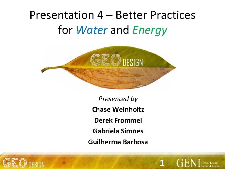 Presentation 4 – Better Practices for Water and Energy Presented by Chase Weinholtz Derek