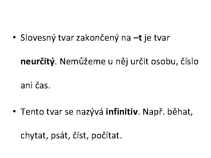  • Slovesný tvar zakončený na –t je tvar neurčitý. Nemůžeme u něj určit