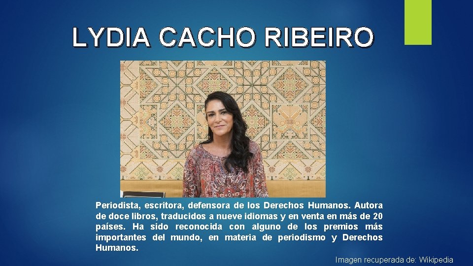 LYDIA CACHO RIBEIRO Periodista, escritora, defensora de los Derechos Humanos. Autora de doce libros,
