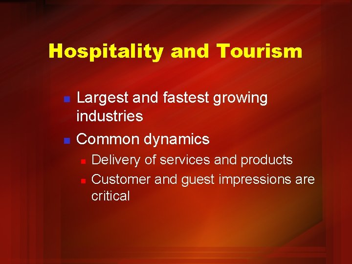 Hospitality and Tourism n n Largest and fastest growing industries Common dynamics n n