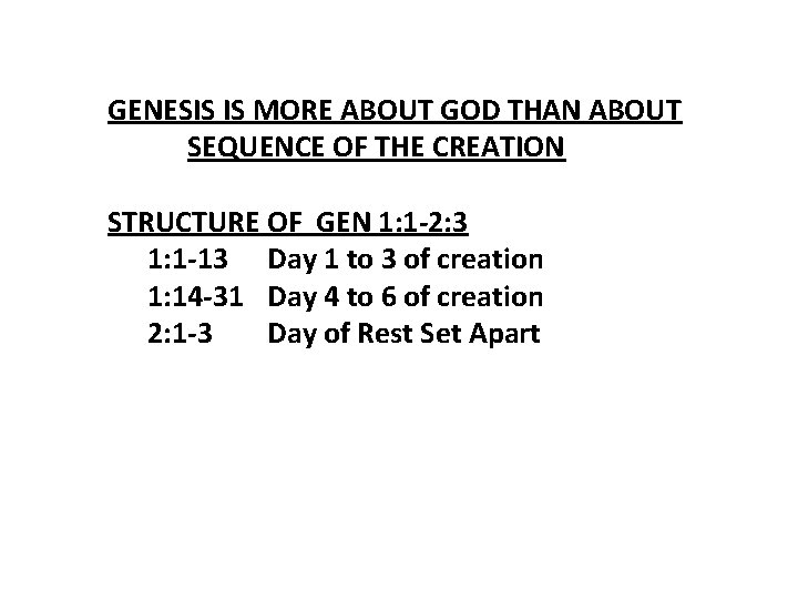 GENESIS IS MORE ABOUT GOD THAN ABOUT SEQUENCE OF THE CREATION STRUCTURE OF GEN