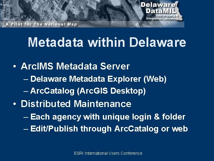 Metadata within Delaware • Arc. IMS Metadata Server – Delaware Metadata Explorer (Web) –