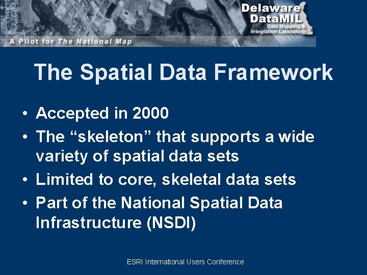 The Spatial Data Framework • Accepted in 2000 • The “skeleton” that supports a