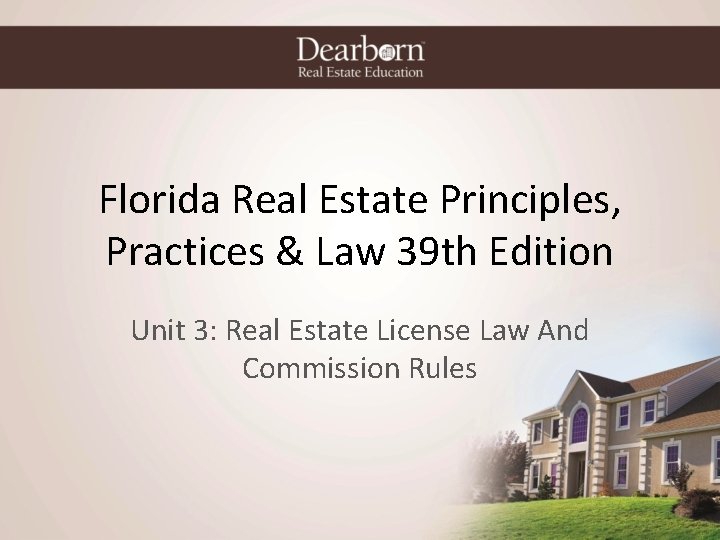Florida Real Estate Principles, Practices & Law 39 th Edition Unit 3: Real Estate