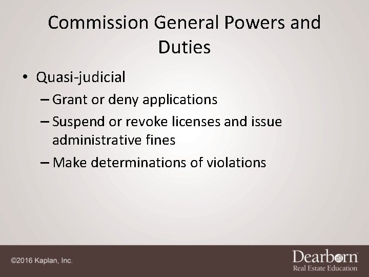 Commission General Powers and Duties • Quasi-judicial – Grant or deny applications – Suspend