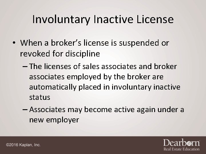 Involuntary Inactive License • When a broker’s license is suspended or revoked for discipline