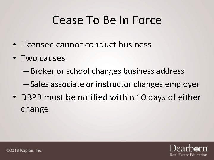 Cease To Be In Force • Licensee cannot conduct business • Two causes –