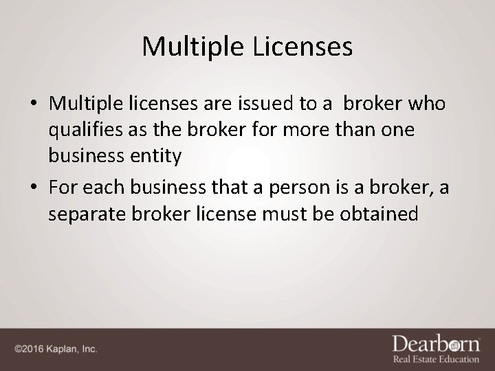 Multiple Licenses • Multiple licenses are issued to a broker who qualifies as the