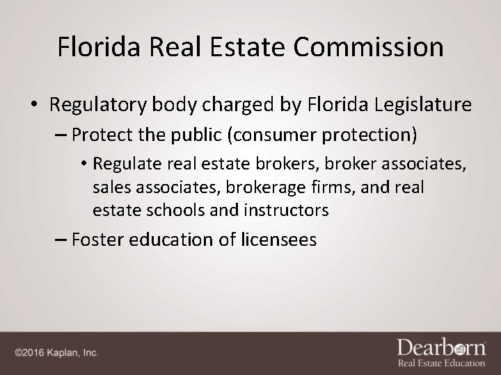 Florida Real Estate Commission • Regulatory body charged by Florida Legislature – Protect the