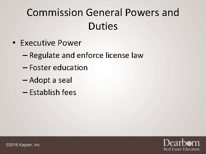 Commission General Powers and Duties • Executive Power – Regulate and enforce license law