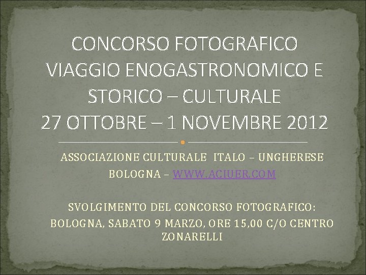 CONCORSO FOTOGRAFICO VIAGGIO ENOGASTRONOMICO E STORICO – CULTURALE 27 OTTOBRE – 1 NOVEMBRE 2012