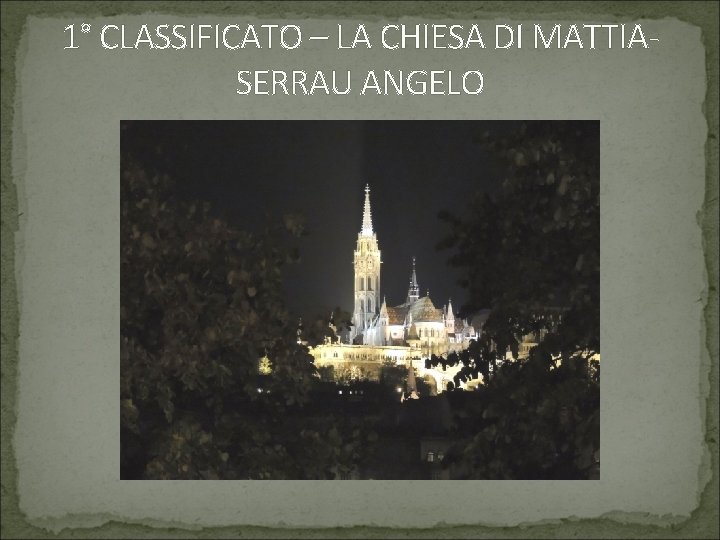 1° CLASSIFICATO – LA CHIESA DI MATTIASERRAU ANGELO 