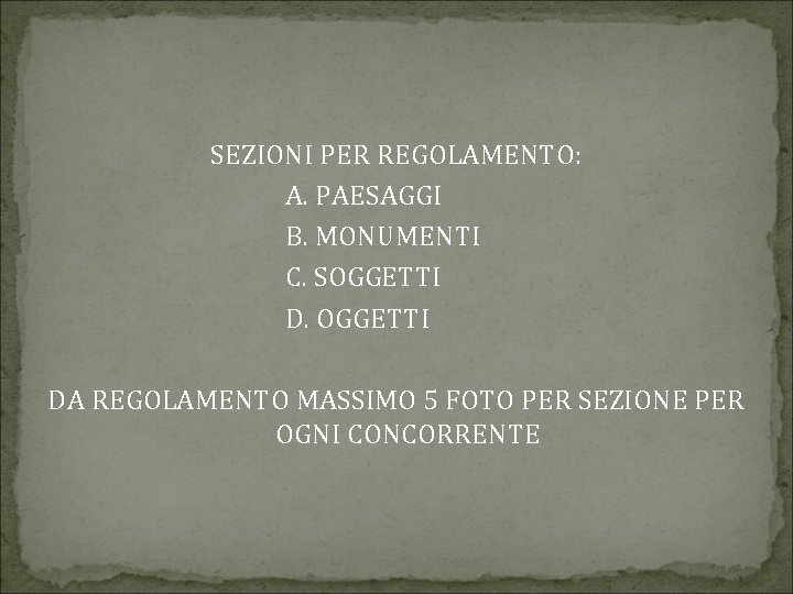 SEZIONI PER REGOLAMENTO: A. PAESAGGI B. MONUMENTI C. SOGGETTI DA REGOLAMENTO MASSIMO 5 FOTO