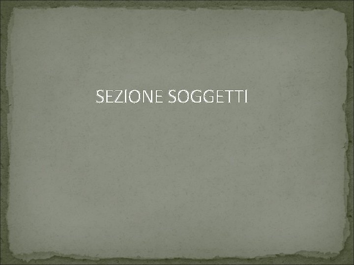 SEZIONE SOGGETTI 