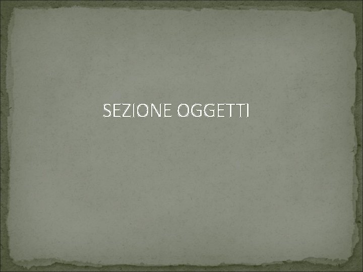 SEZIONE OGGETTI 