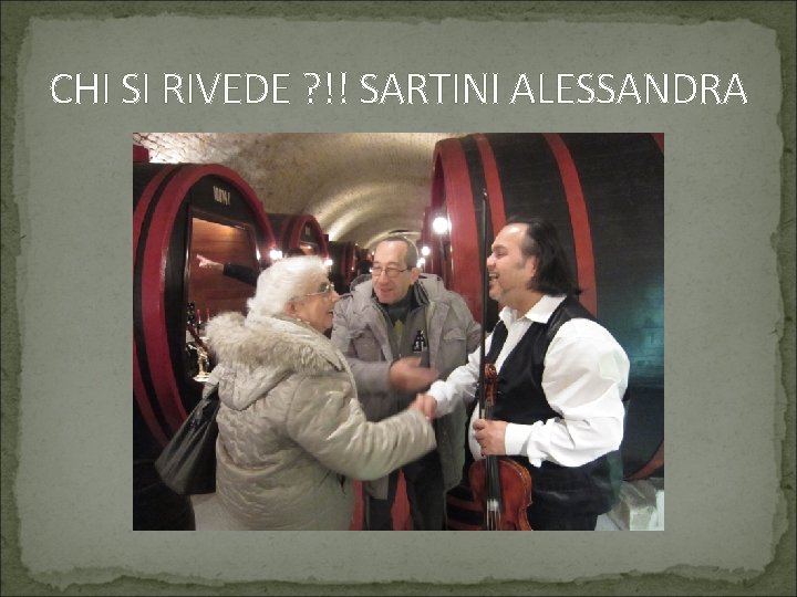 CHI SI RIVEDE ? !! SARTINI ALESSANDRA 