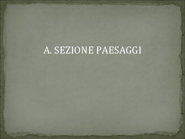 A. SEZIONE PAESAGGI 