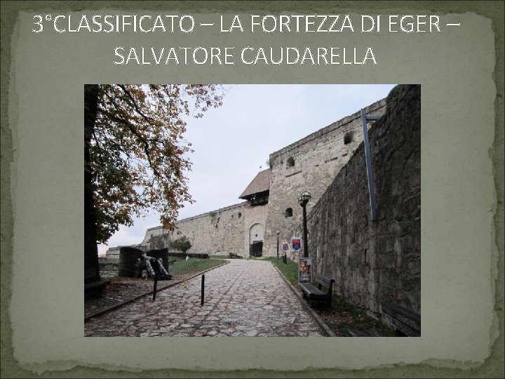 3°CLASSIFICATO – LA FORTEZZA DI EGER – SALVATORE CAUDARELLA 