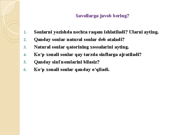 Savollarga javob bering? 1. 2. 3. 4. 5. 6. Sonlarni yozishda nechta raqam ishlatiladi?