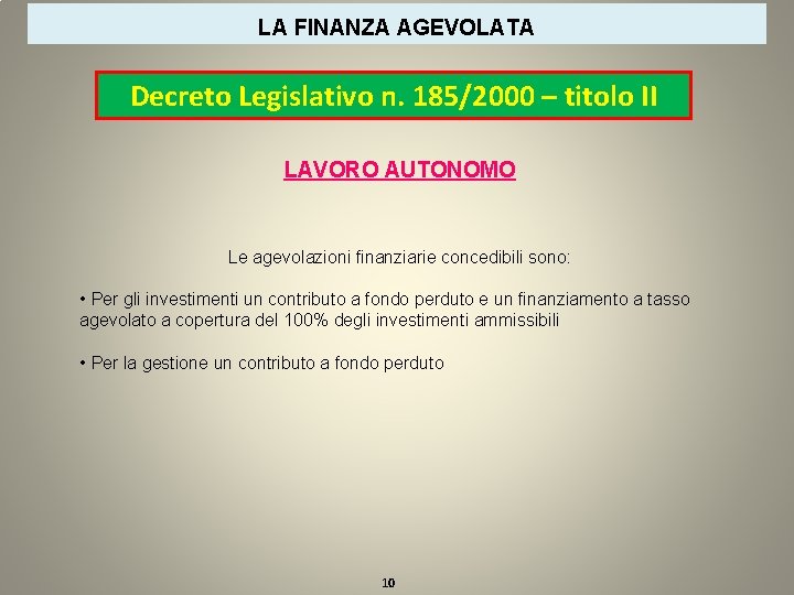 LA FINANZA AGEVOLATA Decreto Legislativo n. 185/2000 – titolo II LAVORO AUTONOMO Le agevolazioni