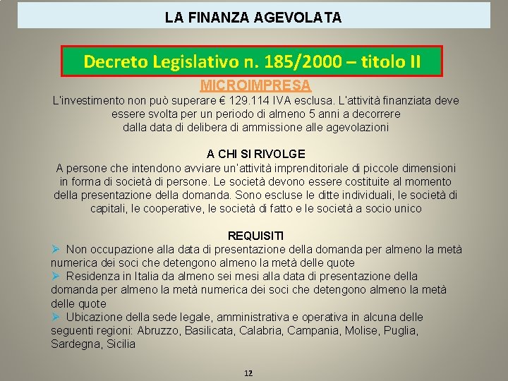 LA FINANZA AGEVOLATA Decreto Legislativo n. 185/2000 – titolo II MICROIMPRESA L’investimento non può