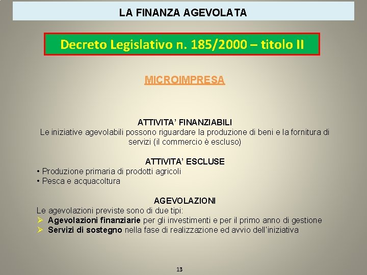 LA FINANZA AGEVOLATA Decreto Legislativo n. 185/2000 – titolo II MICROIMPRESA ATTIVITA’ FINANZIABILI Le