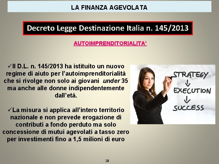 LA FINANZA AGEVOLATA Decreto Legge Destinazione Italia n. 145/2013 AUTOIMPRENDITORIALITA’ üIl D. L. n.