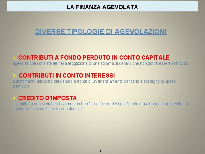 LA FINANZA AGEVOLATA DIVERSE TIPOLOGIE DI AGEVOLAZIONI Ø CONTRIBUTI A FONDO PERDUTO IN CONTO