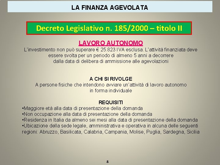 LA FINANZA AGEVOLATA Decreto Legislativo n. 185/2000 – titolo II LAVORO AUTONOMO L’investimento non