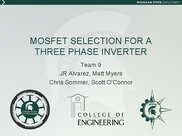 MOSFET SELECTION FOR A THREE PHASE INVERTER Team 9 JR Alvarez, Matt Myers Chris MOSFET SELECTION FOR A THREE PHASE INVERTER Team 9 JR Alvarez, Matt Myers Chris